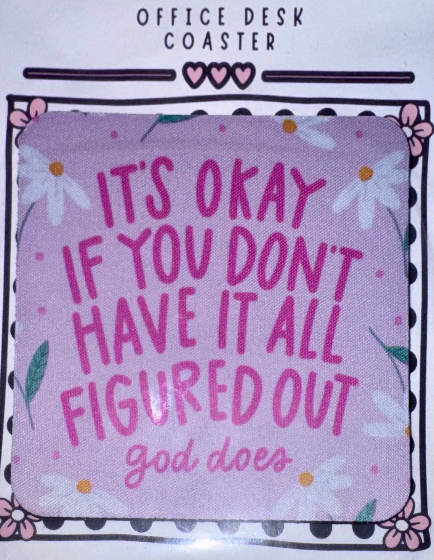 It’s Okay If You Don’t Have It All Figured Out Desk Coaster