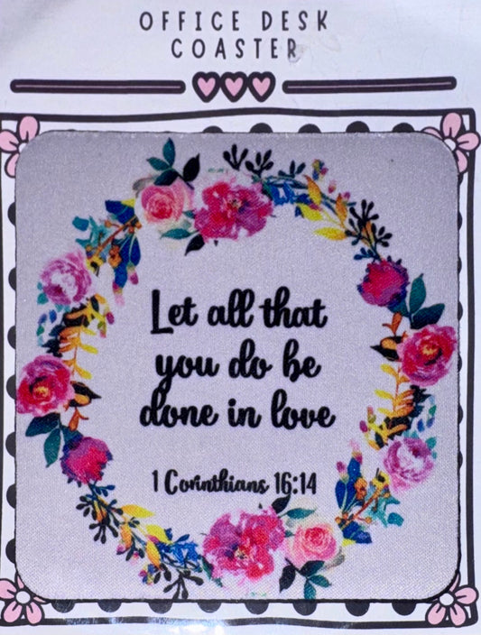 Let All That You Do Be Done in Love Floral Desk Coaster